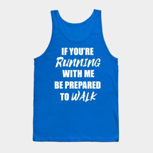 if you're running with me be prepared to walk 1 Tank Top